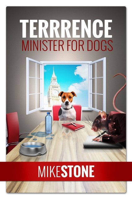 Terrrence Minister for Dogs (The Dog Prime Minister Series Book 2), Mike Stone