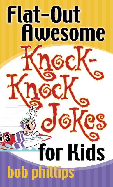Flat-Out Awesome Knock-Knock Jokes for Kids, Bob Phillips