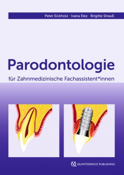 Parodontologie für Zahnmedizinische Fachassistent*innen, Peter Eickholz, Brigitte Strauß, Ivana Elez