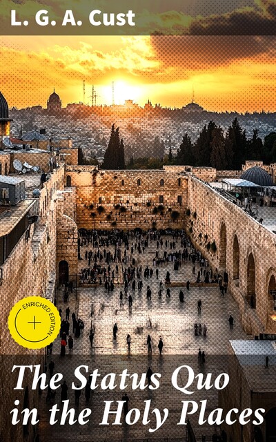 The Status Quo in the Holy Places, L.G. A. Cust