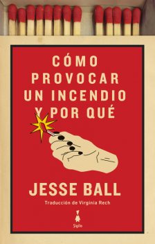 Cómo provocar un incendio y por qué, Jesse Ball