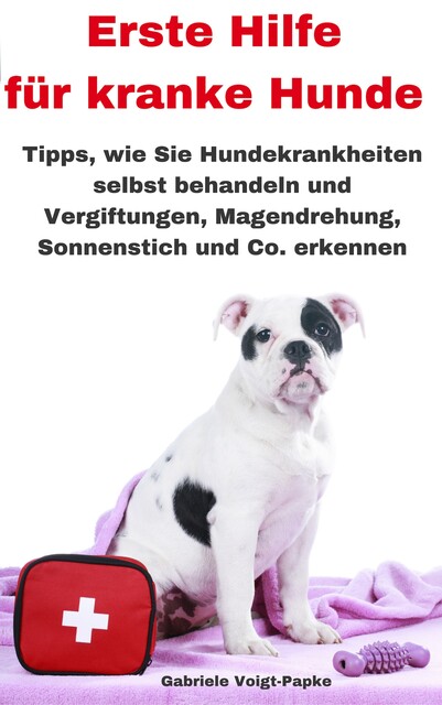 Erste Hilfe für kranke Hunde, Gabriele Voigt-Papke
