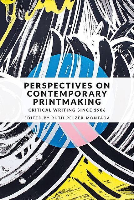 Perspectives on contemporary printmaking, Ruth Pelzer-Montada