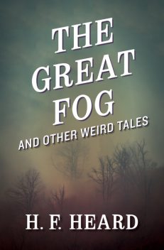 The Great Fog, H.F. Heard
