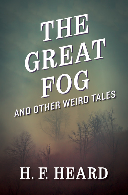 The Great Fog, H.F. Heard