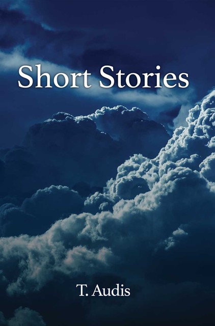 Short Stories, T. Audis