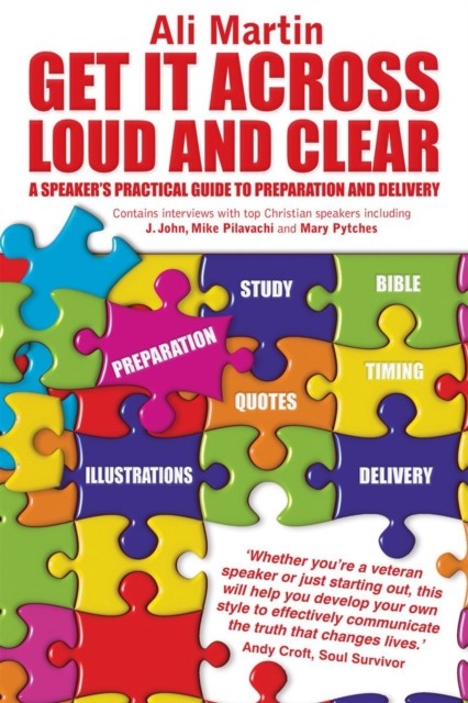 Get it Across Loud and Clear: A Speaker's Practical Guide to Preparation and Delivery, Ali Martin