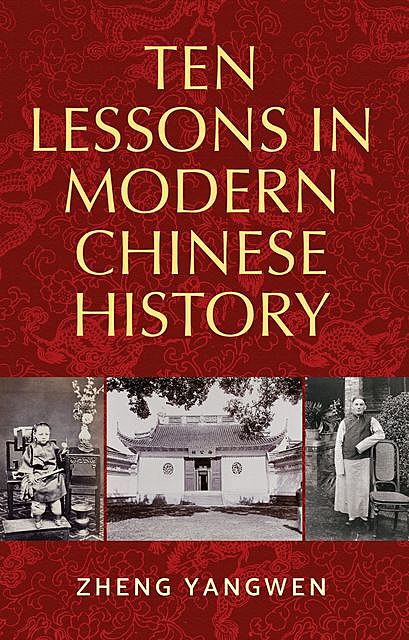 Ten Lessons in Modern Chinese History, Yangwen Zheng