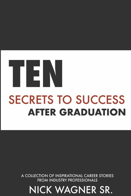 Ten Secrets to Success After Graduation, Nick Wagner Sr.