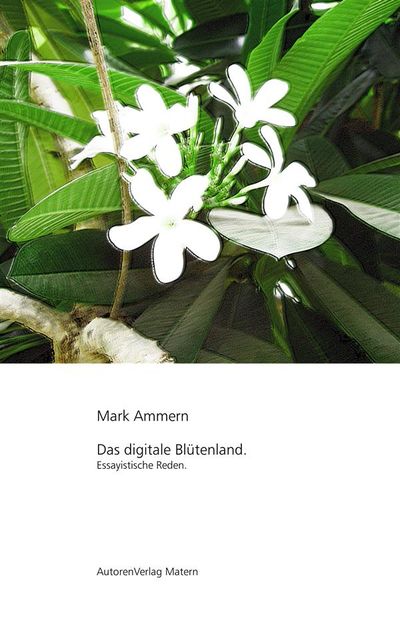 Das digitale Blütenland, Mark Ammern