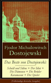 Die wichtigsten Werke von Dostojewski, Fjodor Michailowitsch Dostojewski