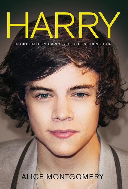 Harry: En biografi om Harry Styles i One Direction, Alice Montgomery