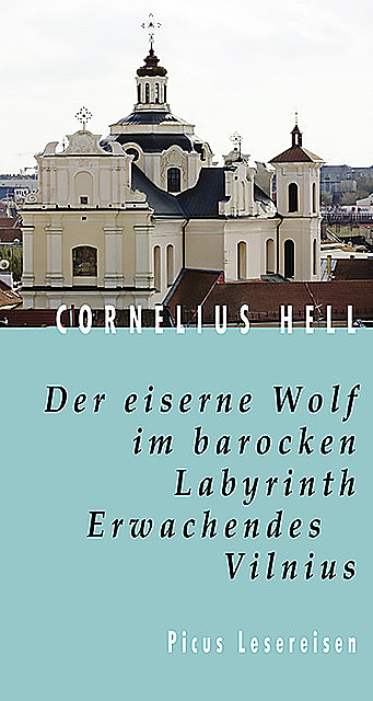 Der eiserne Wolf im barocken Labyrinth. Erwachendes Vilnius, Cornelius Hell