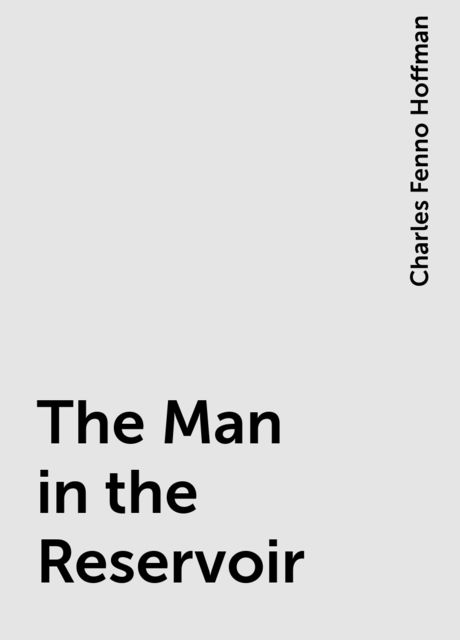 The Man in the Reservoir, Charles Fenno Hoffman