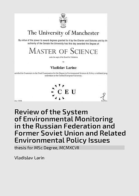 Review of the System of Environmental Monitoring in the Russian Federation and Former Soviet Union and Related Environmental Policy Issues. Thesis for MSc Degree, MCMXCVII, Vladislav Larin