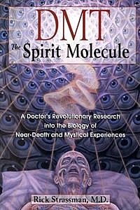 ДМТ – Молекула Духа. Революционное медицинское исследование биологии околосмертельного и мистического опыта, Рик Страссман