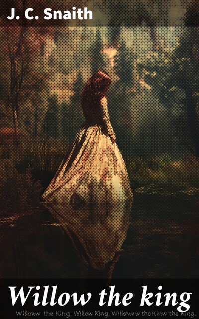 Willow the king, J.C.Snaith