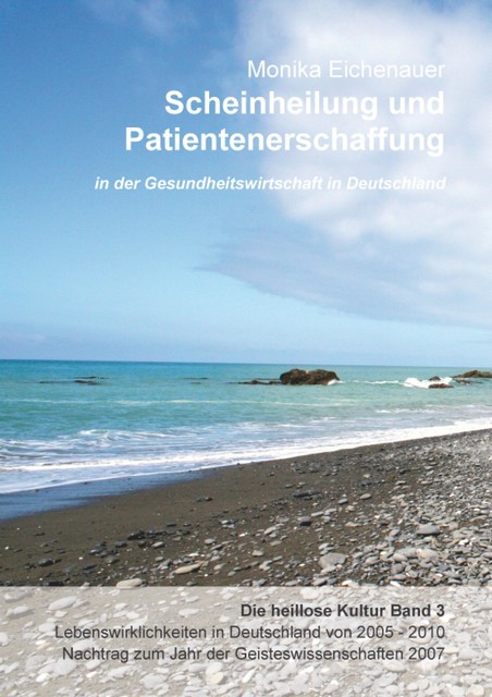 Scheinheilung und Patientenerschaffung – Die heillose Kultur – Band 3, Phil. Monika Eichenauer