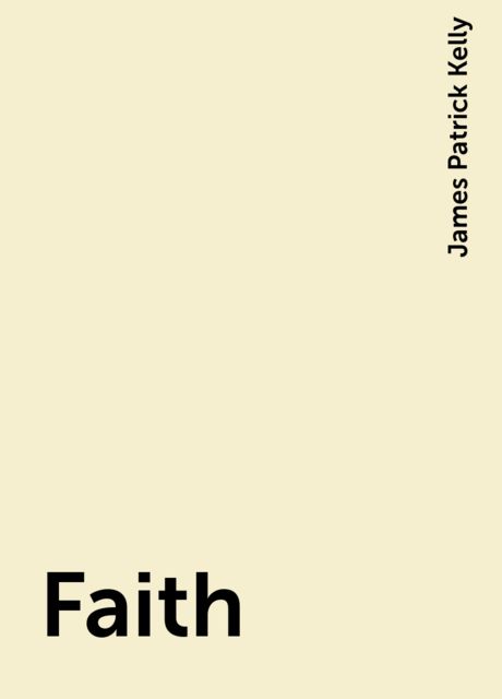 Faith, James Patrick Kelly