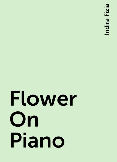Flower On Piano, Indira Fizia