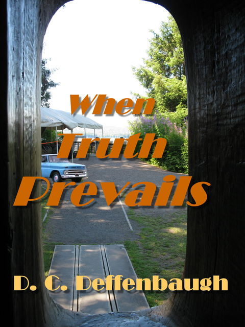 When Truth Prevails, Dale C Deffenbaugh