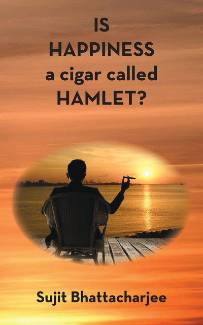 Is Happiness a Cigar Called Hamlet, Sujit Bhattacharjee