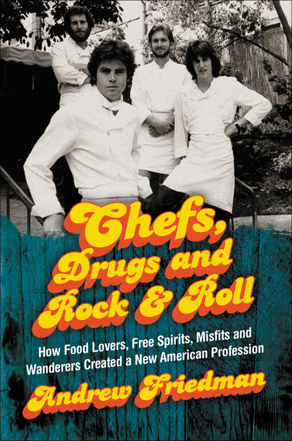 Chefs, Drugs, and Rock & Roll, Andrew Friedman