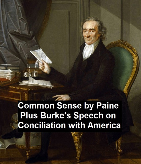 Common Sense, Plus Burke's Speech on Conciliation with America, Thomas Paine, Edmund Burke