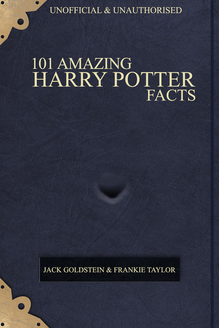 101 Amazing Harry Potter Facts, Jack Goldstein, Frankie Taylor