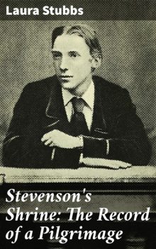 Stevenson's Shrine: The Record of a Pilgrimage, Laura Stubbs