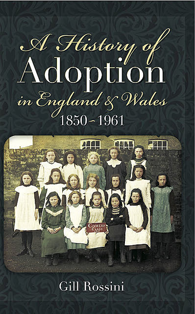 A History of Adoption in England and Wales 1850- 1961, Gill Rossini