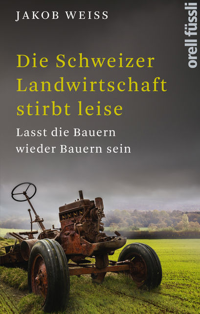 Die Schweizer Landwirtschaft stirbt leise, Jakob Weiss