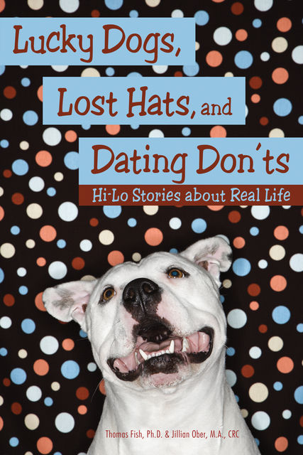 Lucky Dogs, Lost Hats, and Dating Don'ts, Ph.D., M.A., CRC, Jillian Ober, Thomas Fish