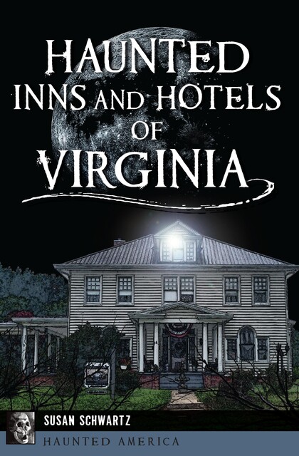 Haunted Inns and Hotels of Virginia, Susan Schwartz