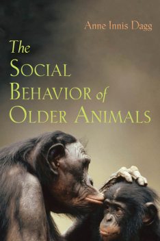 The Social Behavior of Older Animals, Anne Innis Dagg