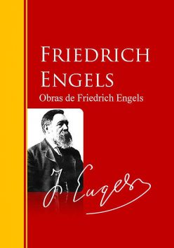 Obras de Friedrich Engels, Friedrich Engels