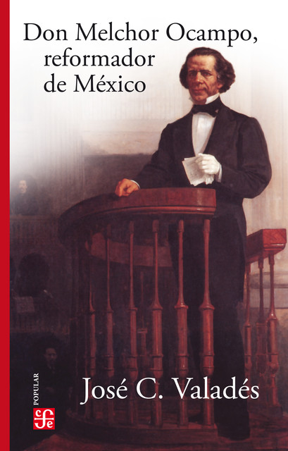Don Melchor Ocampo, reformador de México, José C. Valadés
