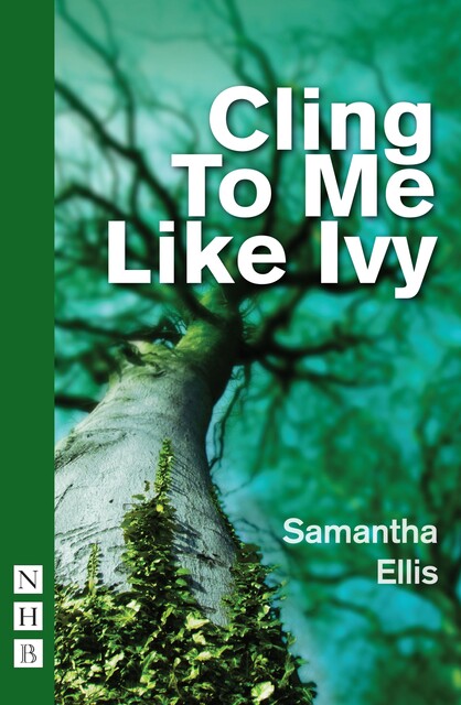Cling To Me Like Ivy (NHB Modern Plays), Samantha Ellis
