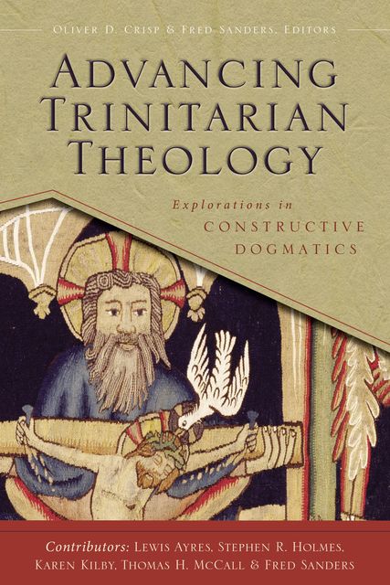 Advancing Trinitarian Theology, Fred Sanders, Oliver D. Crisp, Karen Kilby, Lewis Ayres, Stephen R. Holmes, Thomas H. McCall