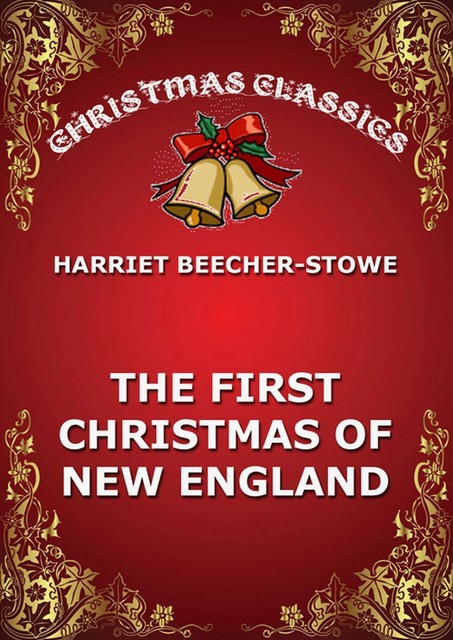 The First Christmas Of New England, Harriet Beecher Stowe