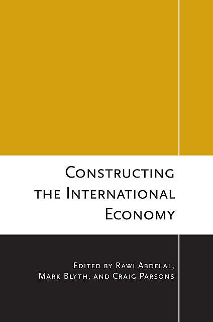 Constructing the International Economy, Mark Blyth, CRAIG PARSONS, RAWI ABDELAL