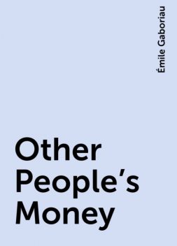 Other People's Money, Émile Gaboriau