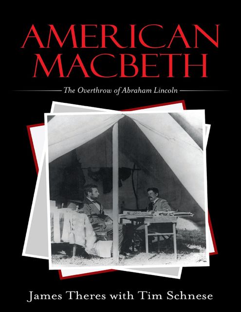 American Macbeth: The Overthrow of Abraham Lincoln, James Theres, Tim Schnese
