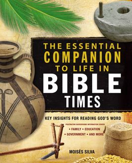 The Essential Companion to Life in Bible Times, Moisés Silva