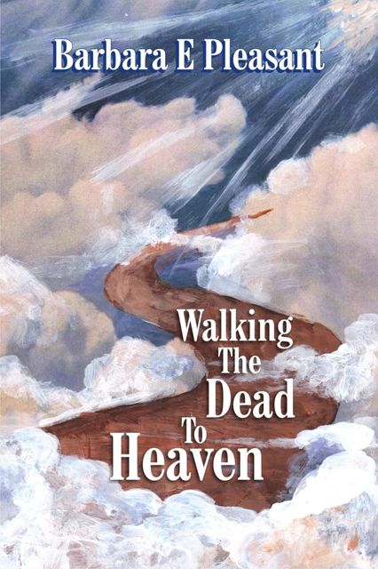Walking the Dead to Heaven, Barbara Pleasant