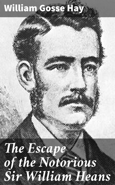The Escape of the Notorious Sir William Heans, William Hay