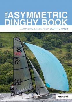 The Asymmetric Dinghy Book, Andy Rice