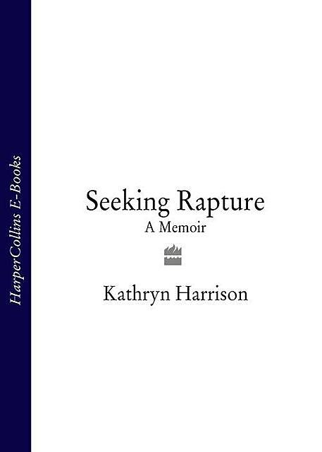 Seeking Rapture, Kathryn Harrison