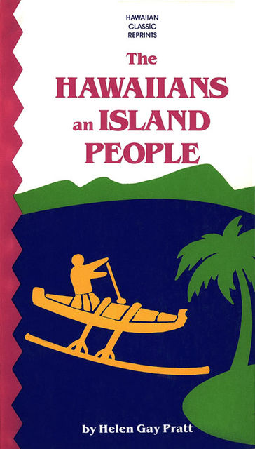 Hawaiians an Island People, Helen Gay Pratt