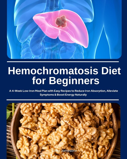 Hemochromatosis Diet for Beginners, Larry Jamesonn